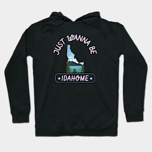 Just Wanna Be Idahome Idaho State Hoodie